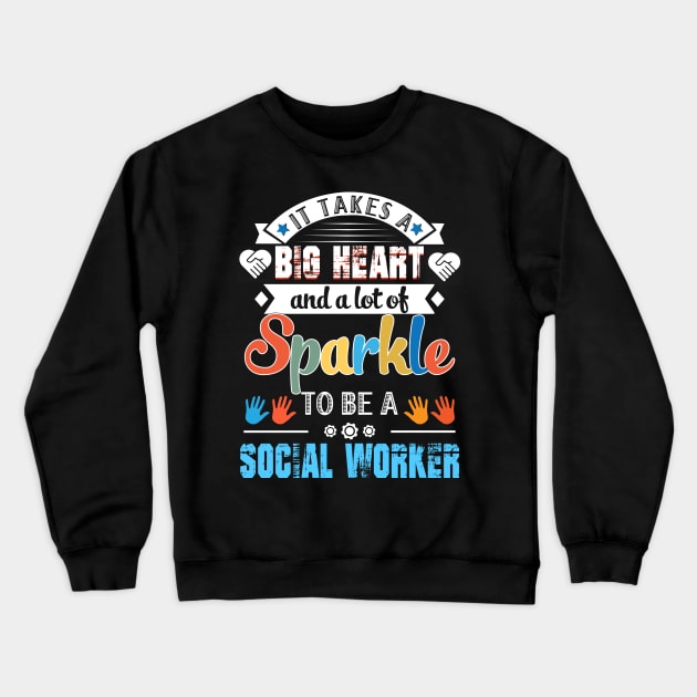 It Takes A Big Heart And A Lot Of Sparkle To Be A Social Worker Crewneck Sweatshirt by Camryndougherty